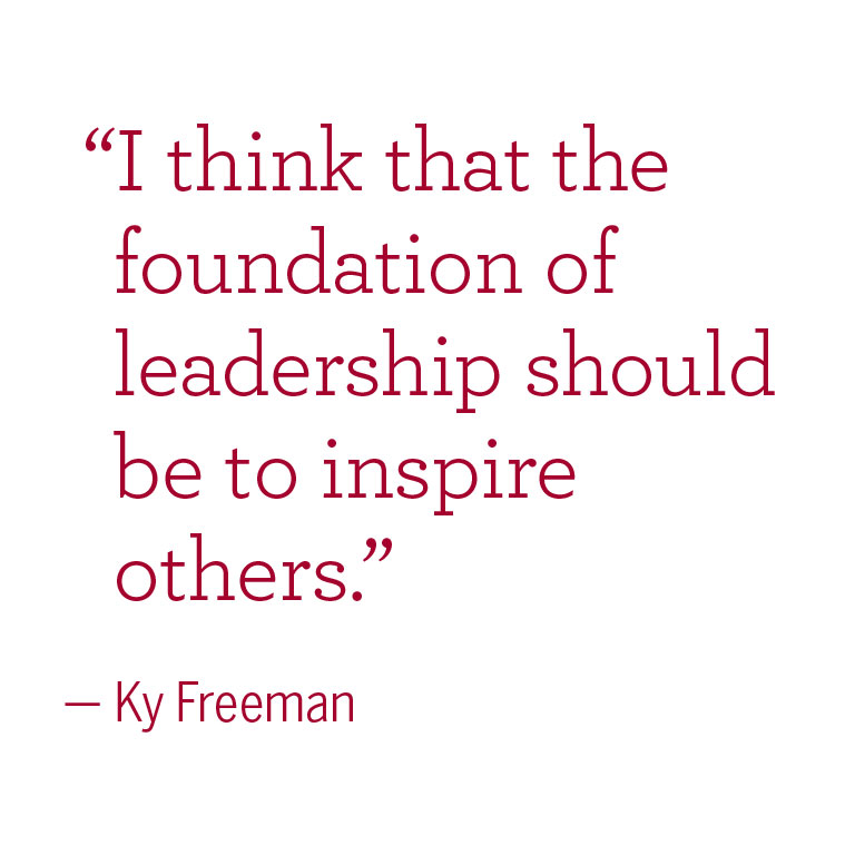 "I think that the foundation of leadership should be to inspire others." -Ky Freeman