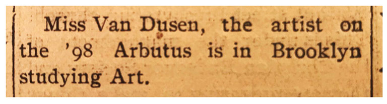 Yellowed newspaper clipping that reads, "Miss Van Dusen, the artist on the '98 Arbutus is in Brooklyn studying art."